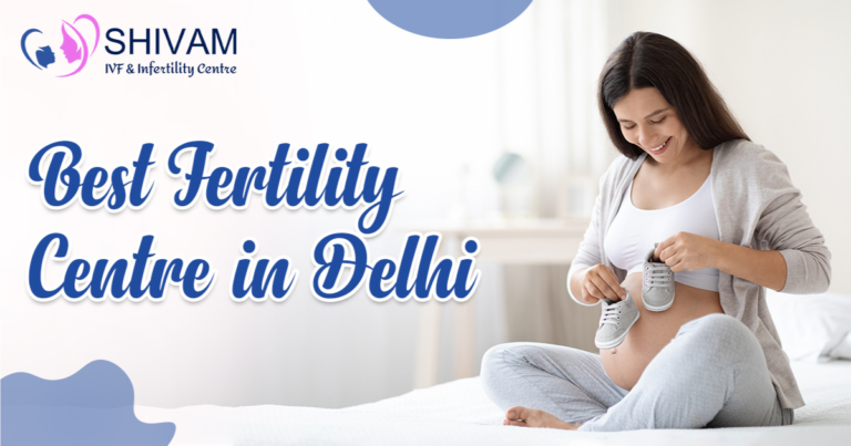 Best Fertility Centre in Delhi - Shivam IVF