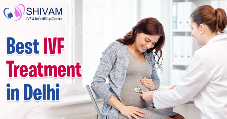 Best IVF Treatment in Delhi - Shivam IVF Centre
